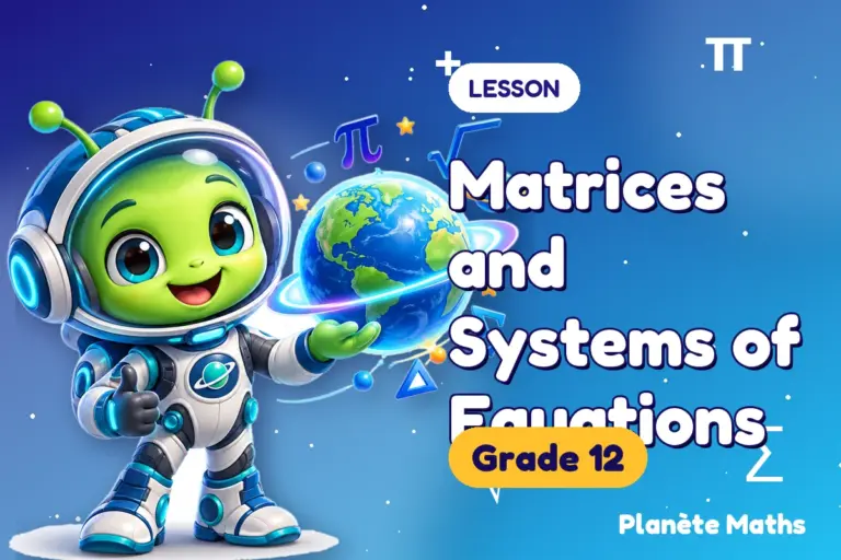 Math lessons Grade 12 : Matrices and Systems of Equations — Zyro the alien explorer of Planète Maths