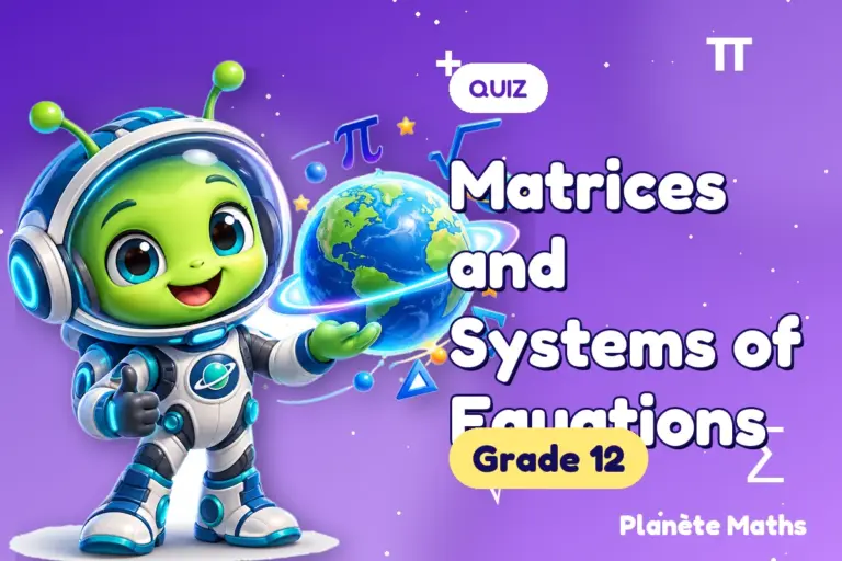 Math quizzes Grade 12 : Matrices and Systems of Equations — Zyro the alien explorer of Planète Maths