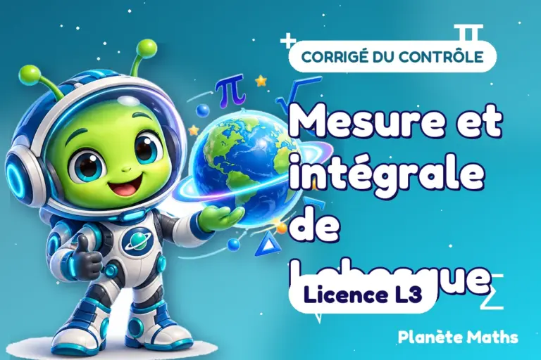 Corrigés de contrôles de maths en Licence L3 : Mesure et intégrale de Lebesgue — Zyro, l’explorateur de Planète Maths