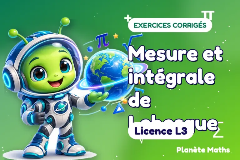Exercices corrigés de maths en Licence L3 : Mesure et intégrale de Lebesgue — Zyro, l’explorateur de Planète Maths