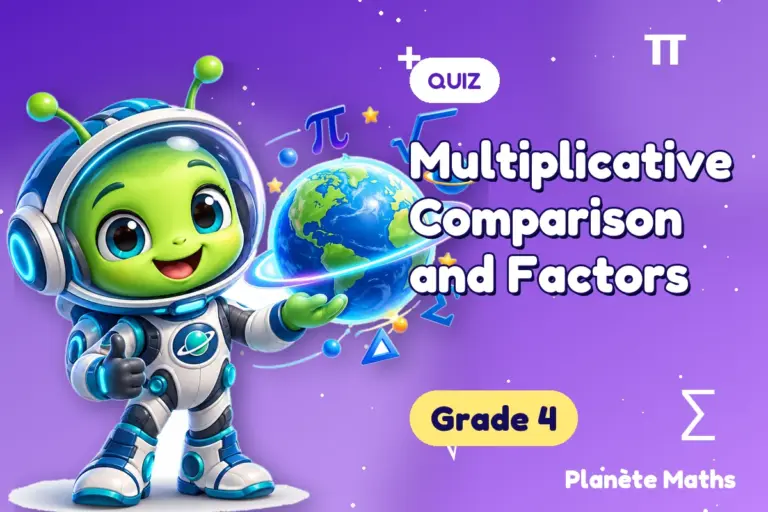Math quizzes Grade 4 : Multiplicative Comparison and Factors — Zyro the alien explorer of Planète Maths