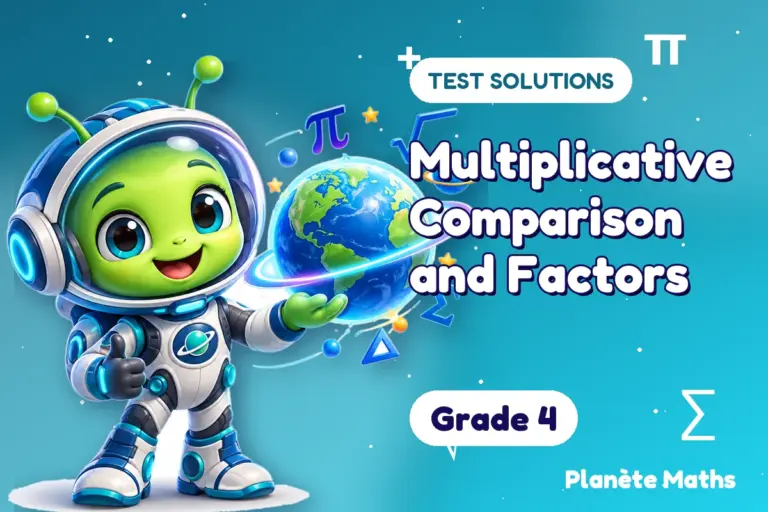 Test solutions Grade 4 : Multiplicative Comparison and Factors — Zyro the alien explorer of Planète Maths