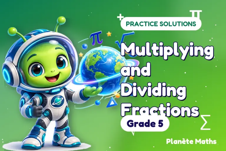 Practice solutions Grade 5 : Multiplying and Dividing Fractions — Zyro the alien explorer of Planète Maths