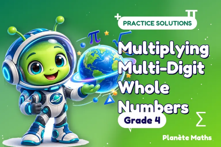 Practice solutions Grade 4 : Multiplying Multi-Digit Whole Numbers — Zyro the alien explorer of Planète Maths