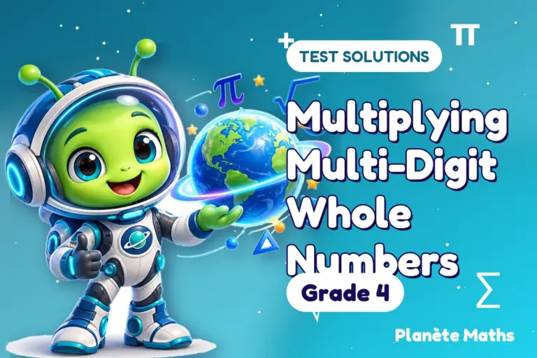 Test solutions Grade 4 : Multiplying Multi-Digit Whole Numbers — Zyro the alien explorer of Planète Maths