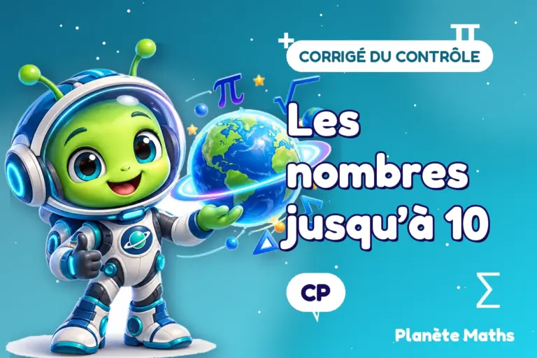Corrigés de contrôles de maths en CP : Les nombres jusqu’à 10 — Zyro, l’explorateur de Planète Maths
