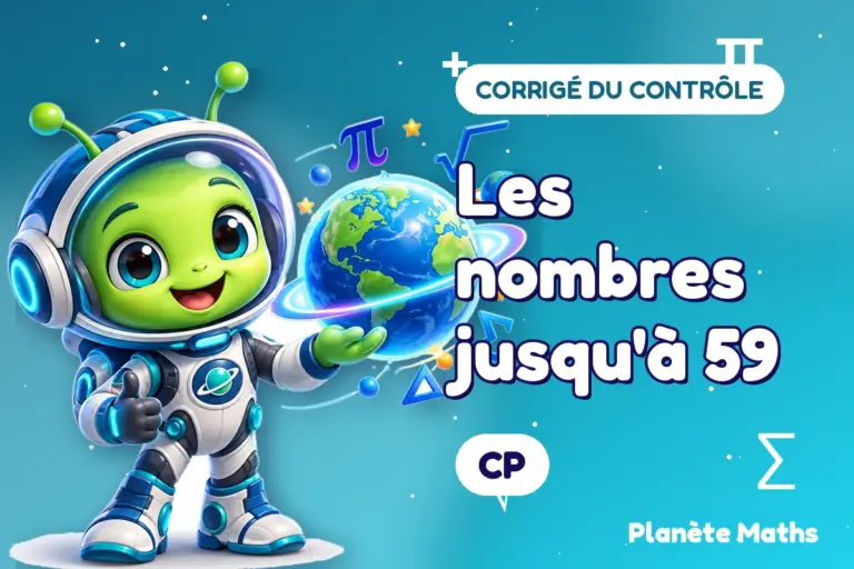 Corrigés de contrôles de maths en CP : Les nombres jusqu'à 59 — Zyro, l’explorateur de Planète Maths