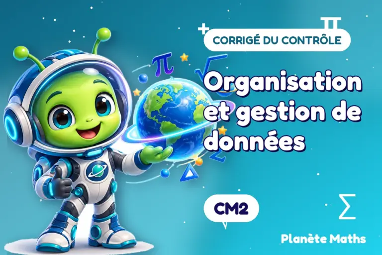 Corrigés de contrôles de maths en CM2 : Organisation et gestion de données — Zyro, l’explorateur de Planète Maths