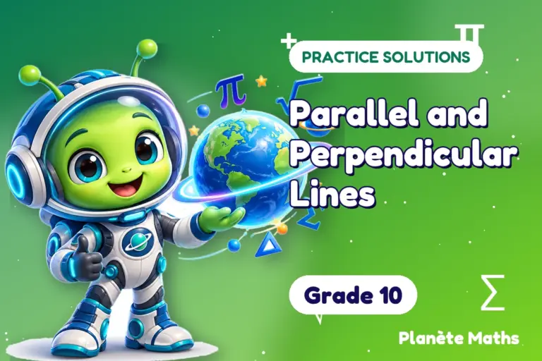 Practice solutions Grade 10 : Parallel and Perpendicular Lines — Zyro the alien explorer of Planète Maths
