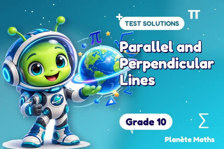 Test solutions Grade 10 : Parallel and Perpendicular Lines — Zyro the alien explorer of Planète Maths