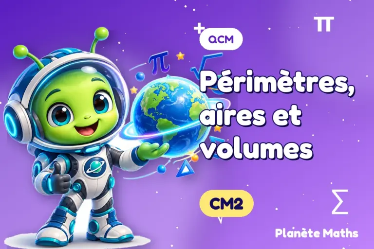 QCM de maths en CM2 : Périmètres, aires et volumes — Zyro, l’explorateur de Planète Maths