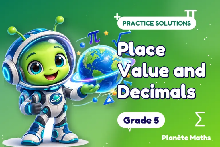 Practice solutions Grade 5 : Place Value and Decimals — Zyro the alien explorer of Planète Maths