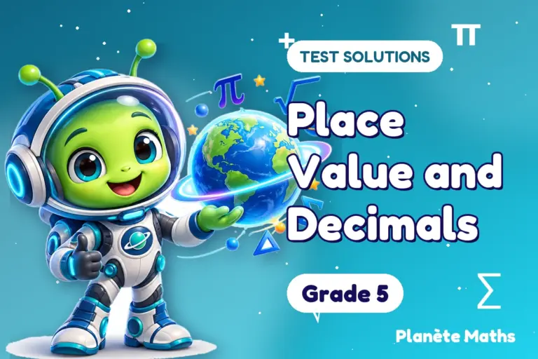 Test solutions Grade 5 : Place Value and Decimals — Zyro the alien explorer of Planète Maths