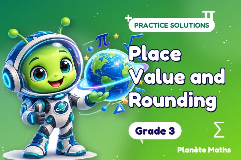 Practice solutions Grade 3 : Place Value and Rounding — Zyro the alien explorer of Planète Maths
