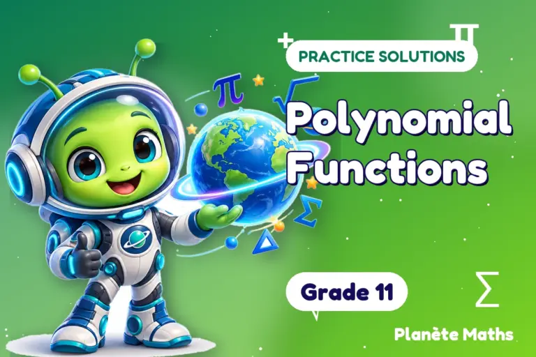 Practice solutions Grade 11 : Polynomial Functions — Zyro the alien explorer of Planète Maths