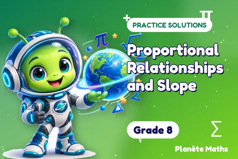 Practice solutions Grade 8 : Proportional Relationships and Slope — Zyro the alien explorer of Planète Maths
