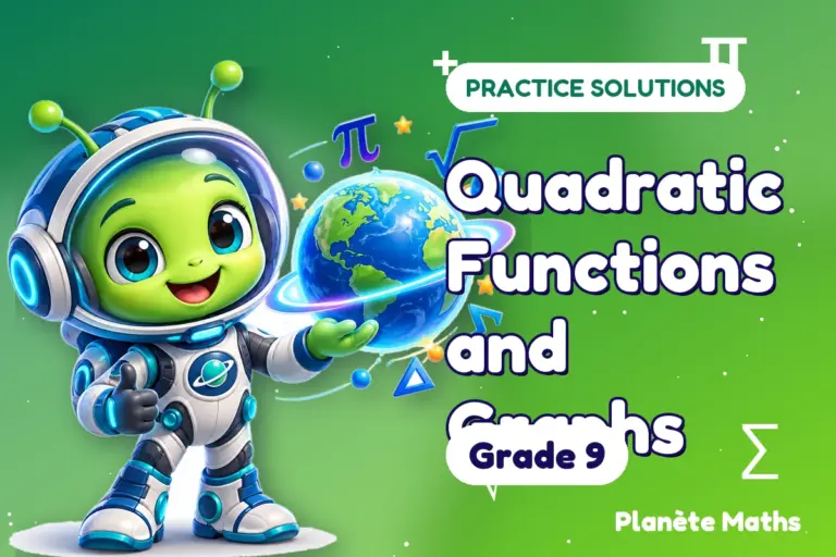 Practice solutions Grade 9 : Quadratic Functions and Graphs — Zyro the alien explorer of Planète Maths