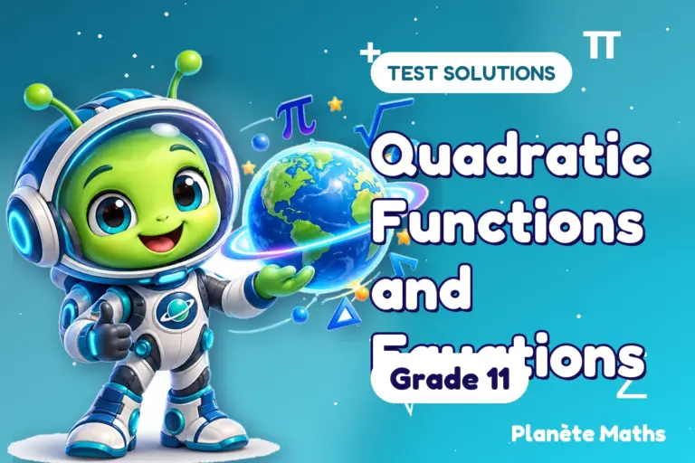 Test solutions Grade 11 : Quadratic Functions and Equations — Zyro the alien explorer of Planète Maths