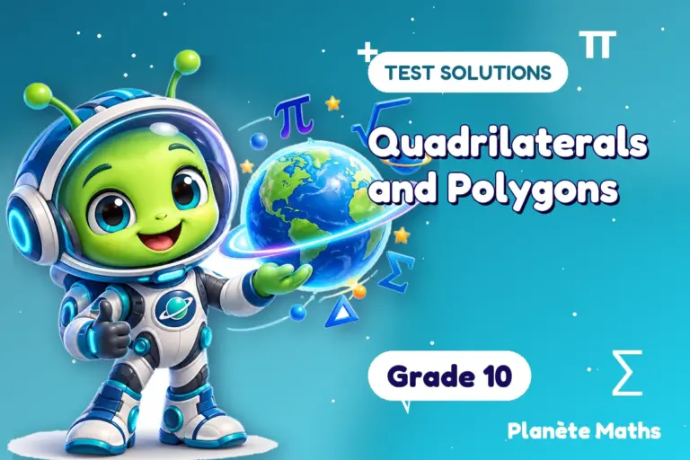 Test solutions Grade 10 : Quadrilaterals and Polygons — Zyro the alien explorer of Planète Maths