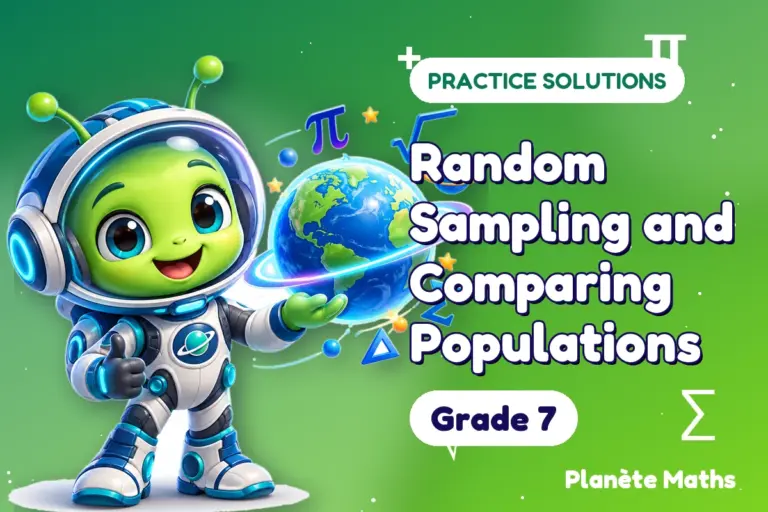 Practice solutions Grade 7 : Random Sampling and Comparing Populations — Zyro the alien explorer of Planète Maths