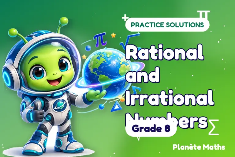 Practice solutions Grade 8 : Rational and Irrational Numbers — Zyro the alien explorer of Planète Maths