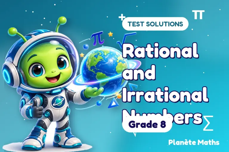 Test solutions Grade 8 : Rational and Irrational Numbers — Zyro the alien explorer of Planète Maths