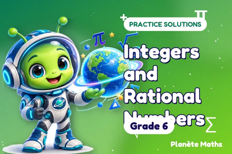 Practice solutions Grade 6 : Integers and Rational Numbers — Zyro the alien explorer of Planète Maths