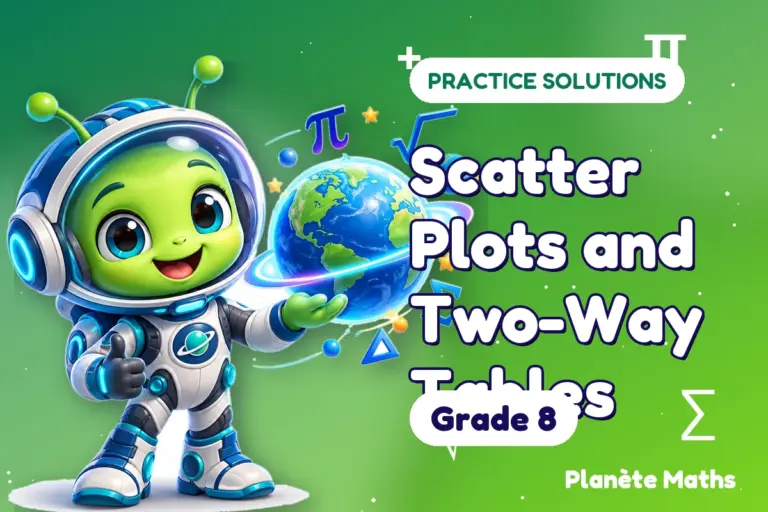Practice solutions Grade 8 : Scatter Plots and Two-Way Tables — Zyro the alien explorer of Planète Maths