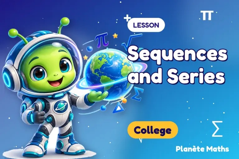 Math lessons College : Sequences and Series — Zyro the alien explorer of Planète Maths