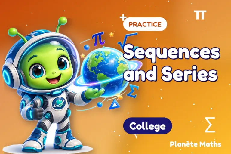 Math practice College : Sequences and Series — Zyro the alien explorer of Planète Maths