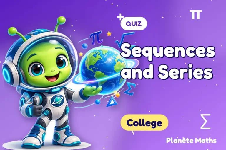 Math quizzes College : Sequences and Series — Zyro the alien explorer of Planète Maths