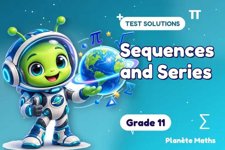 Test solutions Grade 11 : Sequences and Series — Zyro the alien explorer of Planète Maths