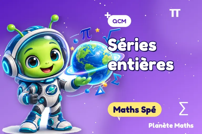 QCM de maths en Maths Spé : Séries entières — Zyro, l’explorateur de Planète Maths