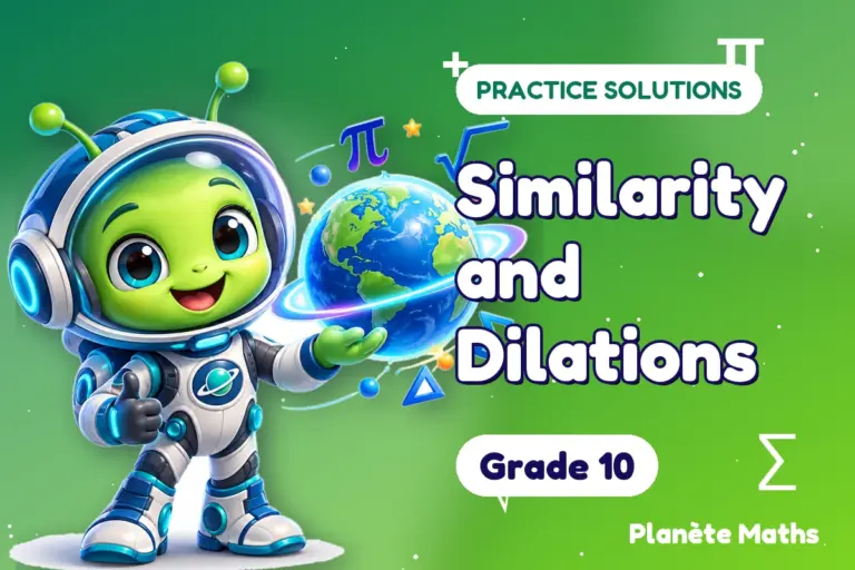 Practice solutions Grade 10 : Similarity and Dilations — Zyro the alien explorer of Planète Maths