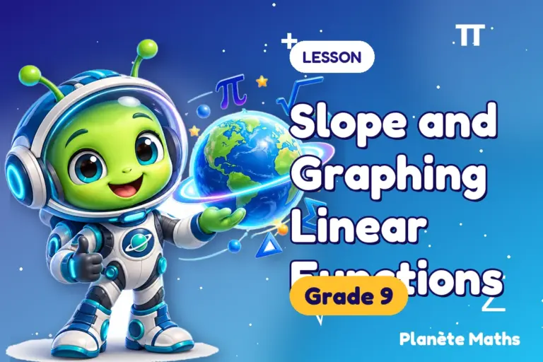 Math lessons Grade 9 : Slope and Graphing Linear Functions — Zyro the alien explorer of Planète Maths