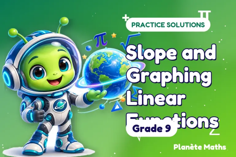 Practice solutions Grade 9 : Slope and Graphing Linear Functions — Zyro the alien explorer of Planète Maths