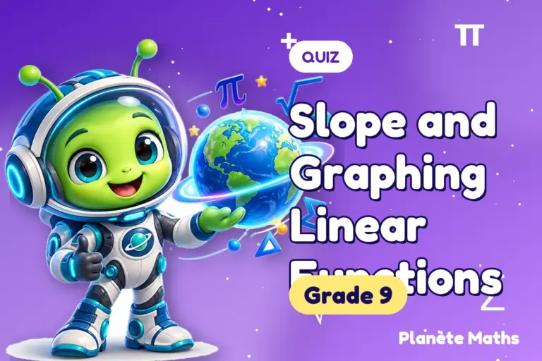 Math quizzes Grade 9 : Slope and Graphing Linear Functions — Zyro the alien explorer of Planète Maths