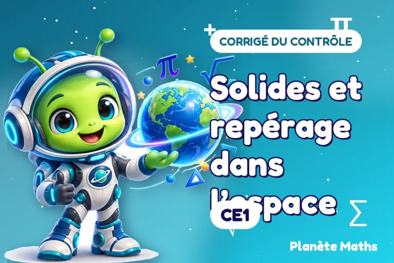 Corrigés de contrôles de maths en CE1 : Solides et repérage dans l’espace — Zyro, l’explorateur de Planète Maths