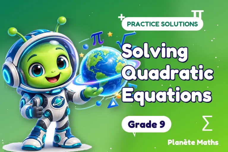 Practice solutions Grade 9 : Solving Quadratic Equations — Zyro the alien explorer of Planète Maths