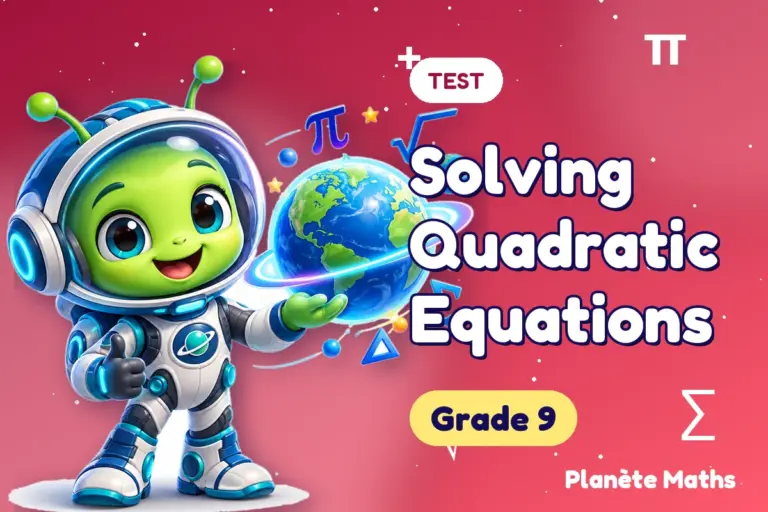 Math tests Grade 9 : Solving Quadratic Equations — Zyro the alien explorer of Planète Maths