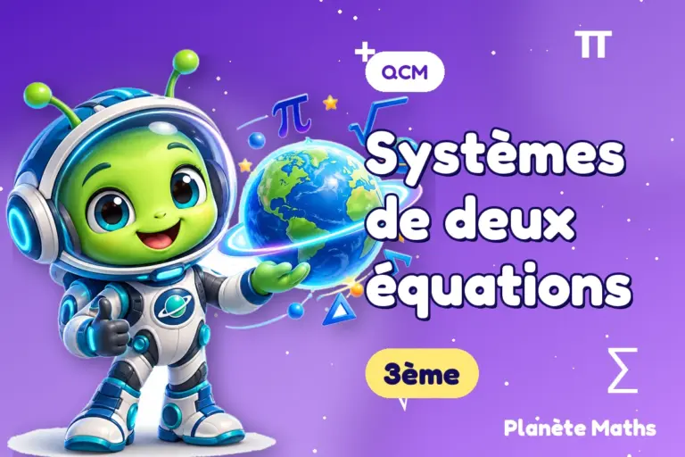 QCM de maths en 3ème : Systèmes de deux équations — Zyro, l’explorateur de Planète Maths