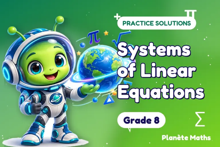 Practice solutions Grade 8 : Systems of Linear Equations — Zyro the alien explorer of Planète Maths
