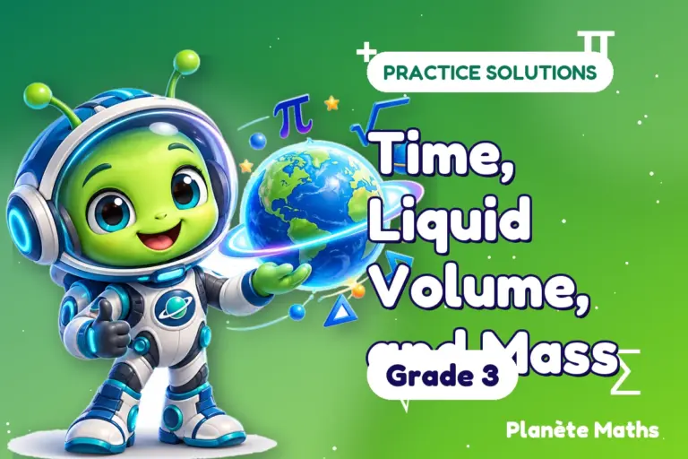 Practice solutions Grade 3 : Time, Liquid Volume, and Mass — Zyro the alien explorer of Planète Maths