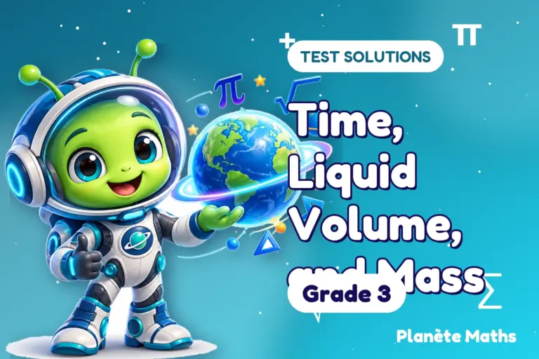 Test solutions Grade 3 : Time, Liquid Volume, and Mass — Zyro the alien explorer of Planète Maths