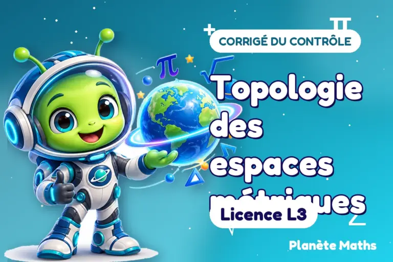 Corrigés de contrôles de maths en Licence L3 : Topologie des espaces métriques — Zyro, l’explorateur de Planète Maths
