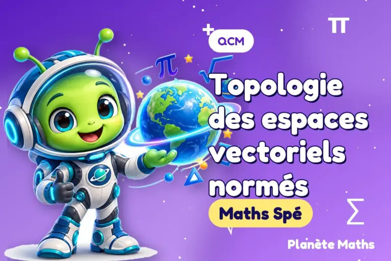 QCM de maths en Maths Spé : Topologie des espaces vectoriels normés — Zyro, l’explorateur de Planète Maths