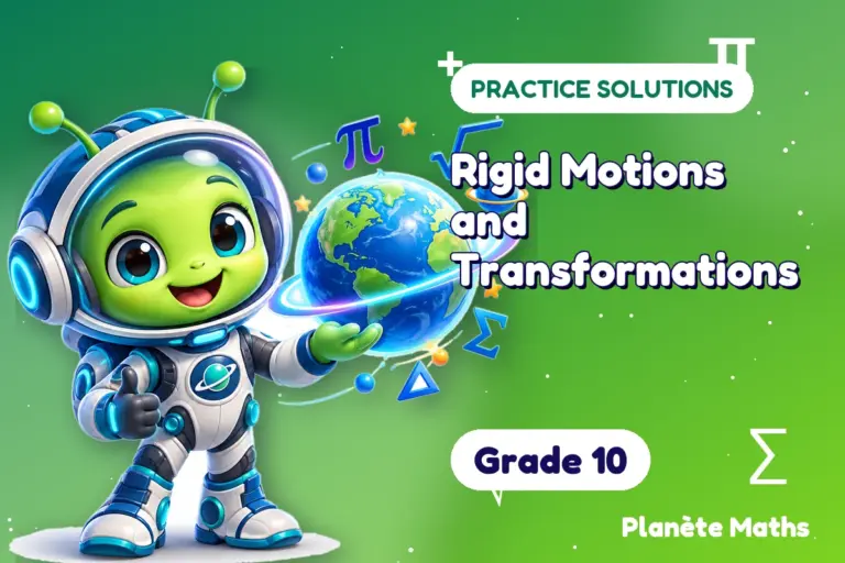 Practice solutions Grade 10 : Rigid Motions and Transformations — Zyro the alien explorer of Planète Maths
