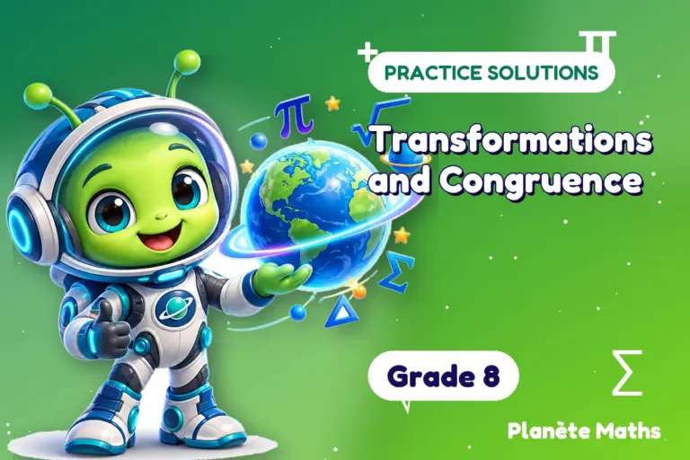 Practice solutions Grade 8 : Transformations and Congruence — Zyro the alien explorer of Planète Maths