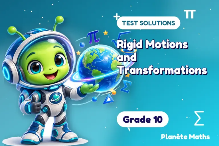 Test solutions Grade 10 : Rigid Motions and Transformations — Zyro the alien explorer of Planète Maths