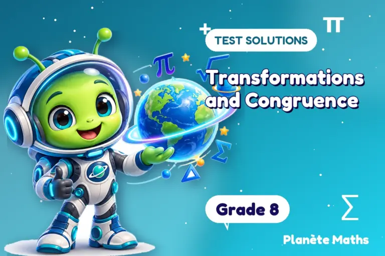 Test solutions Grade 8 : Transformations and Congruence — Zyro the alien explorer of Planète Maths